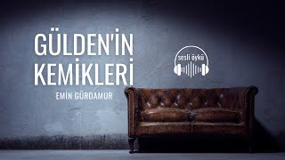 GÜLDENİN KEMİKLERİ  Emin Gürdamur Sesli Öykü [upl. by Crim]