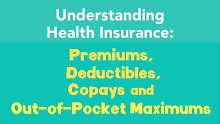 Understanding Premiums Deductibles Copays and OutofPocket Maximums [upl. by Meredith330]