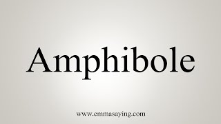 How To Say Amphibole [upl. by Gwenni]