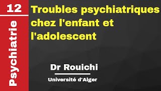 Psychiatrie  12 Troubles psychiatriques chez lenfant et ladolescent Dr Rouichi [upl. by Eikcir]