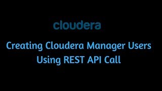 Creating Cloudera Manager Users using REST API [upl. by Eicats556]