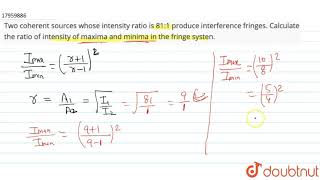 Two coherent sources whose intensity ratio is 811 produce interference fringes Calculate the r [upl. by Adnamma]