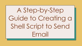 A StepbyStep Guide to Creating a Shell Script to Send Email [upl. by Eelaroc805]