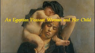 A Glimpse into the Soul quotAn Egyptian Peasant Woman and Her Childquot by Bonnat  1869–70 [upl. by Atilrahc]