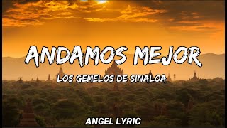 Los Gemelos De Sinaloa  Andamos mejor LETRAS [upl. by Seline]