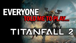 Everyone Told Me To Play TITANFALL 2 [upl. by Osbert506]