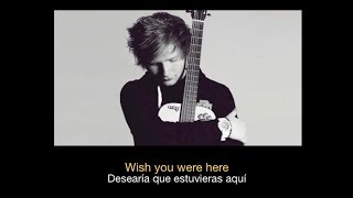 Ed Sheeran  Wish You Were Here HD Sub español  ingles [upl. by Eelrahs]