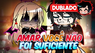 Amar VOCÊ NÃO Foi SUFICIENTE DUBLADO Mini Filme  Gacha Club [upl. by Greysun]