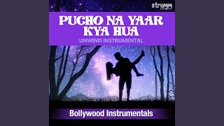 Pucho Na Yaar Kya Hua Unwind Instrumental [upl. by Harsho975]