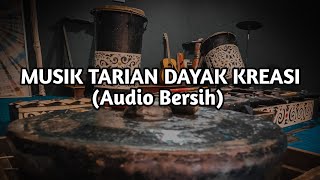 MUSIK TARIAN DAYAK KREASI FULL MUSIK AUDIO BERSIH [upl. by Mcquoid620]