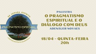 SEH2024  Palestra quotO Pragmatismo Espiritual e o Diálogo com Deusquot com Adenáuer Novaes [upl. by Vrablik]