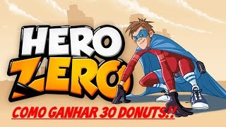 ✖ HERO ZERO  COMO GANHAR 30 DONUTS ✖ [upl. by Dyane]