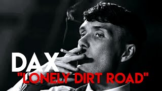 Dax  quotLonely Dirt Roadquot  Video Edit  Thomas Shelby [upl. by Henarat617]