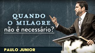 Quando o Milagre Não é Necessário  Paulo Junior [upl. by Kondon]