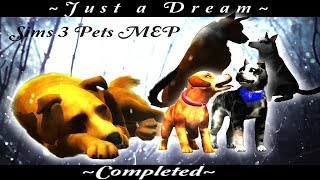 Just a Dream MEP Sims 3 Pets Completed [upl. by Niasuh764]