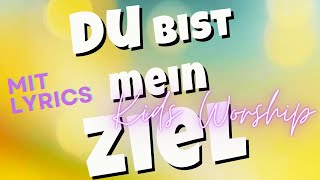 Kids Worship – Du bist mein Ziel Lyric Video [upl. by Wenonah]