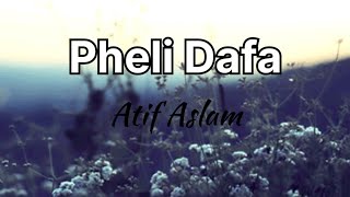 Pheli Dafa Atif Aslam  lyrics [upl. by Ahsemrac]