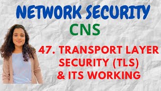 47 Transport Layer Security amp its Working CNS [upl. by Wightman]