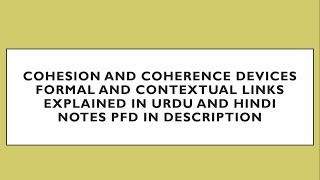 Cohesion Coherence Devices formal and contextual links Explained in urdu and hindi [upl. by Aniweta]