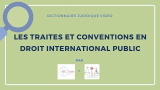 TRAITÉS et CONVENTIONS en droit international public 🔤 [upl. by Ruyam876]