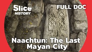 Exploring Naachtun and Maya Civilization I SLICE HISTORY  FULL DOCUMENTARY [upl. by Gilges]