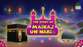 The Story of Meraj  Shab e Miraj Ka FULL Waqia  Shab e Meraj 2023 Special  Kids Madani Channel [upl. by Harriet108]