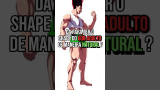 Da pra ter o shape do gon adulto gon hunterxhunter camargoopower anime otaku [upl. by Emma564]