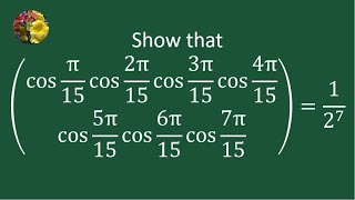 Show that cos π15 cos 2π15 cos 3π15 cos 4π15 cos 5π15 cos 6π15 cos 7π15 127 [upl. by Nnywg849]