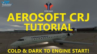 MSFS Aerosoft CRJ TUTORIAL  Cold and Dark to Engine Start [upl. by Aihsenrad]