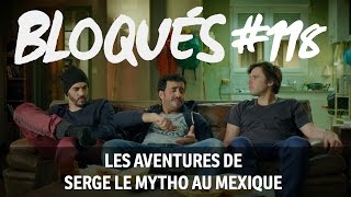 Bloqués 118  Les aventures de Serge le mytho au Mexique [upl. by Aivul]