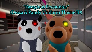 quotEgregious Encounterquot Dessa amp Pandy Uniform Theme Roblox Piggy id [upl. by Gibeon]