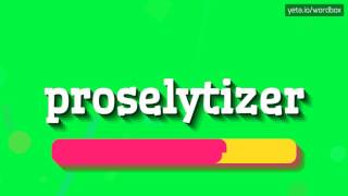 PROSELYTIZER  HOW TO PRONOUNCE IT [upl. by Eyahsal]