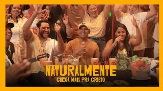 Naturalmente  Chega Mais Pra Cristo Clipe [upl. by Anawit]