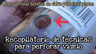 TÉCNICAS PARA PERFORAR VIDRIO BOTELLAS FRASCOS Y LÁMINAS PLANAS [upl. by Ayotak]