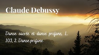 Claude Debussy  Danse sacrée et danse profane L 103 2 Danse profane [upl. by Ioj636]