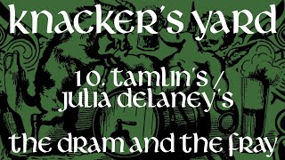 Knackers Yard  10  TamlinsJulia Delaneys The Dram amp The Fray  2017 [upl. by Shelman562]