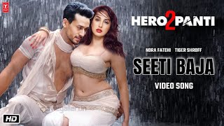 Heropanti 2 Item Song  Seeti Baja  Tiger Shroff  Nora Fatehi  Ahmed Khan  A R Rahman [upl. by Norted75]