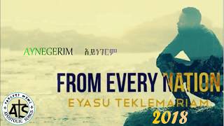 🎵 Eyasu TeklemariamAynegerim  አይነገርም New Latest Apostolic Church Song 2018 [upl. by Yenobe]