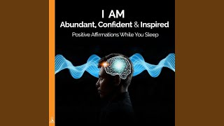 I Am Abundant Confident and Inspired Positive Affirmations While You Sleep [upl. by Banyaz987]