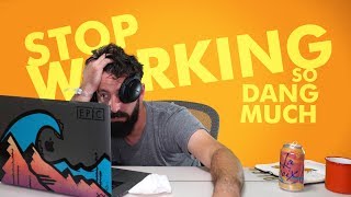 STOP WORKING SO DANG MUCH [upl. by Ahilam]