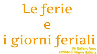 Le ferie i giorni feriali i giorni festivi 🤔  UIV Un italiano vero  Lezioni di lingua italiana [upl. by Larry533]