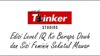 Life At Thinker Edisi Level IQ Ko Berapa Dowh dan Sisi Feminin Seketul Mawar [upl. by Kast]