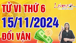 Tử Vi Hàng Ngày 15112024 Thứ 6 Chúc Mừng Con Giáp Đổi Vận Phát Tài Tiền Vàng Chất Đầy Kho [upl. by Eaj]