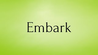 Embark  Embark Meaning  Pronunciation of Embark  Embark – English Word of the Day [upl. by Munsey]