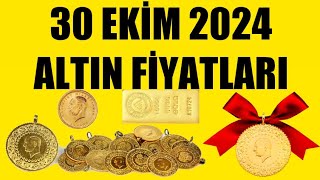 30 EKİM 2024  ALTIN FİYATLARI TÜM ÇEŞİTLER  GRAM ÇEYREK YARIM TAM BİLEZİK ATA REŞAT ONS GÜMÜŞ [upl. by Manwell]