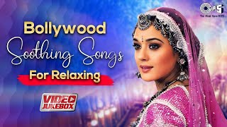 Bollywood Soothing Songs For Relaxing  Bollywood Love Songs  Hindi Songs  Romantic Songs Jukebox [upl. by Polly377]