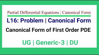 L16  Problem  Canonical Form of First Order PDE Standard Form  Partial Diff Eqn  Generic 3  DU [upl. by Leibarg]