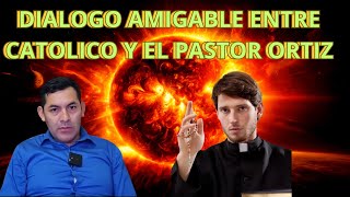 DIALOGO AMIGABLE ENTRE CATOLICO Y EL PASTOR ORTIZ [upl. by Nothgiel]