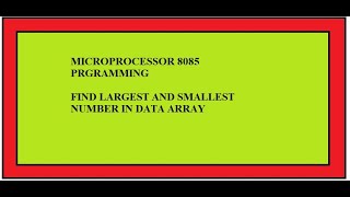 MICROPROCESSOR 8085 PROGRAMMING LARGESTSMALLEST NUMBER IN A DATA ARRAY  HINDI [upl. by Treblah]