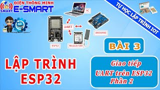 Lập trình ESP32  Bài 32  Cách sử dụng giao tiếp UART trên ESP32  Tự học lập trình IOT [upl. by Alexi]